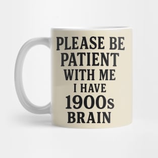 Please Be Patient with Me I'm From the 1900s Mug